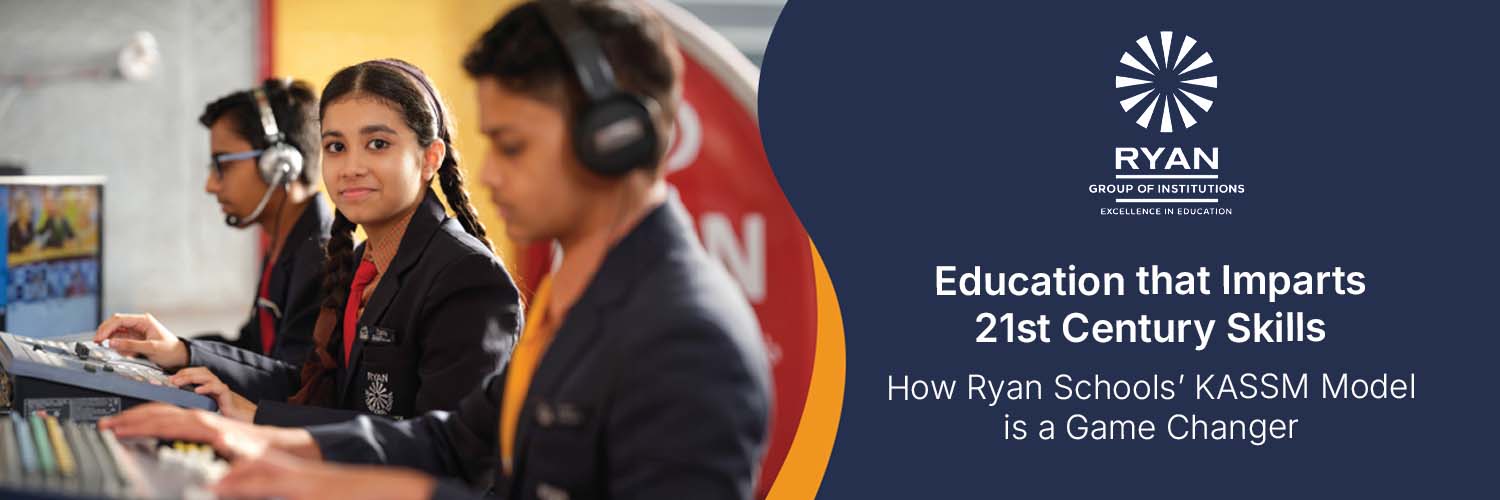 Education that Imparts 21st Century Skills: How Ryan Schools’ KASSM Model is a Game Changer