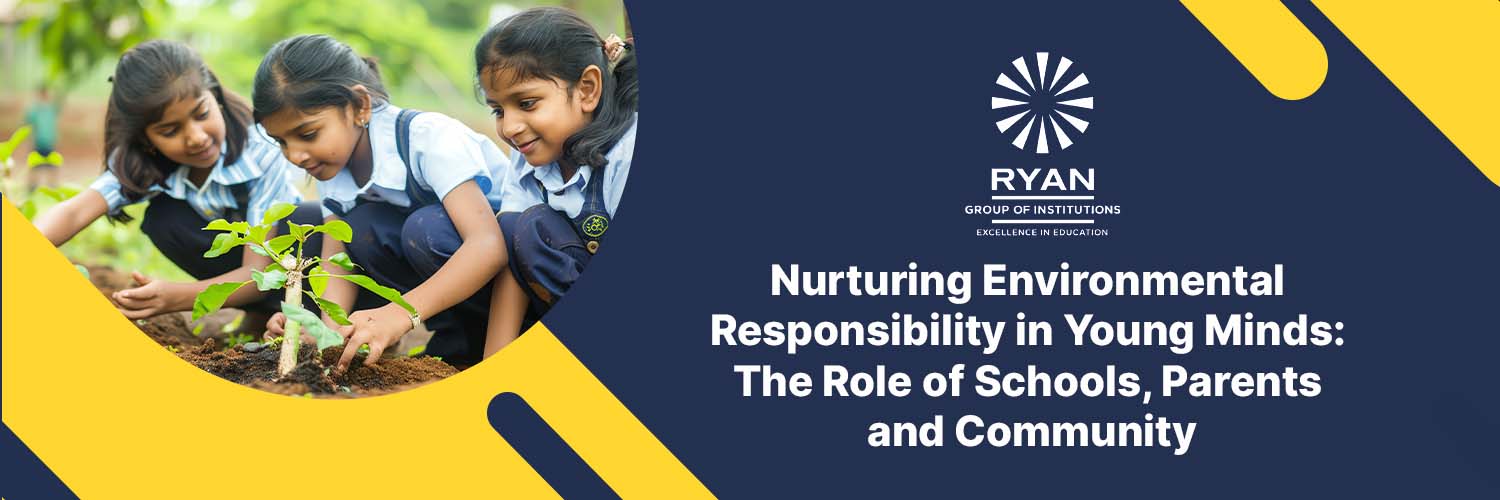 Nurturing Environmental Responsibility in Young Minds: The Role of Schools, Parents and Community
